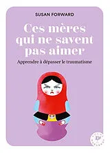 Broschiert Ces mères qui ne savent pas aimer : apprendre à dépasser le traumatisme von Susan Forward