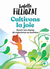 Broché Cultivons la joie : ouvrir son champ de conscience au bonheur de Isabelle Filliozat