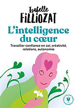 Broschiert L'intelligence du coeur : travailler confiance en soi, créativité, relations, autonomie von Isabelle Filliozat