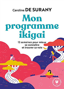 Broché Mon programme ikigai : 12 semaines pour trouver le secret de votre bonheur de Caroline de Surany