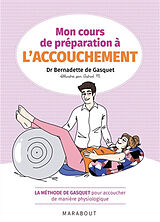 Broschiert Mon cours de préparation à l'accouchement : la méthode de Gasquet pour accoucher de manière physiologique von Bernadette de Gasquet