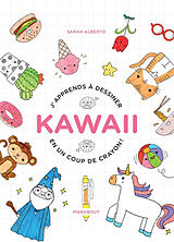 Broché J'apprends à dessiner kawaii en un coup de crayon ! : 100 sujets super-mignons à dessiner avec un simple stylo bille de Sarah Alberto