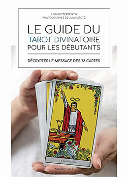 Broché Le guide du tarot divinatoire pour les débutants : décrypter le message des 78 cartes de Lisa Butterworth