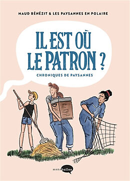 Broché Il est où le patron ? : chroniques de paysannes de 