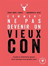 Broschiert Comment ne pas devenir un vieux con : guide et entretiens autour d'un mal qui nous guette tous von Sophie Marie; Mademoiselle Navie Larrouy