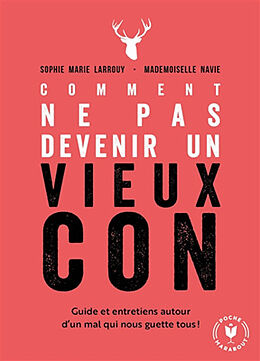 Broché Comment ne pas devenir un vieux con : guide et entretiens autour d'un mal qui nous guette tous de Sophie Marie; Mademoiselle Navie Larrouy