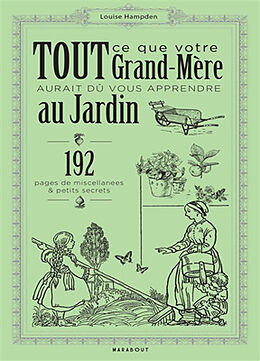 Broché Tout ce que votre grand-mère aurait dû vous apprendre au jardin : 192 pages de miscellanées & petits secrets de Louise Hampden