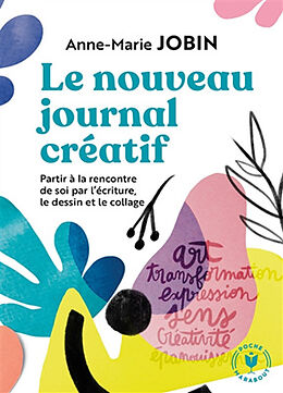 Broschiert Le nouveau journal créatif : à la rencontre de soi par l'écriture, le dessin et le collage von Anne-Marie Jobin