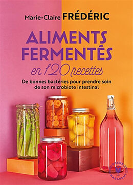 Broschiert Aliments fermentés en 120 recettes : de bonnes bactéries pour prendre soin de son microbiote intestinal von Marie-Claire Frédéric