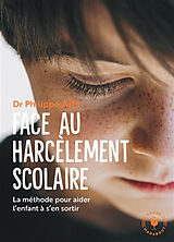 Broschiert Face au harcèlement scolaire : la méthode pour aider l'enfant à s'en sortir von Philippe Aïm