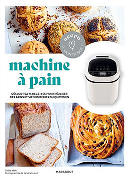 Broché Machine à pain : découvrez 75 recettes pour réaliser des pains et viennoiseries du quotidien de Cathy Ytak