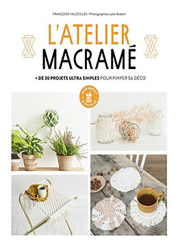 Broché L'atelier macramé : + de 30 projets ultra simples pour pimper sa déco de Françoise Vauzeilles