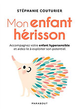 Broschiert Mon enfant hérisson : accompagnez votre enfant hypersensible et aidez-le à exploiter son potentiel von Stéphanie Couturier