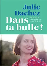 Broschiert Dans ta bulle ! : les autistes ont la parole, écoutons-les ! von Julie Dachez