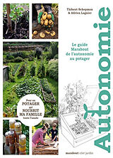 Broché Autonomie au potager : le guide Marabout de l'autonomie au potager : pour un potager qui nourrit ma famille toute l'a... de Thibaut; Lagnier, Adrien Schepman