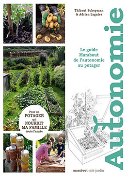 Broché Autonomie au potager : le guide Marabout de l'autonomie au potager : pour un potager qui nourrit ma famille toute l'a... de Thibaut; Lagnier, Adrien Schepman