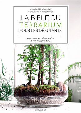 Broché La bible du terrarium pour les débutants : 33 projets pour créer soi-même le paysage de ses rêves de Anna; Levy, Noam Bauer