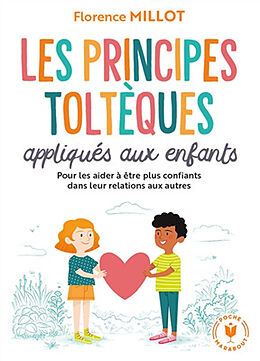 Broschiert Les principes toltèques appliqués aux enfants : pour vivre en harmonie avec soi-même et les autres von Florence Millot