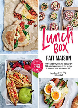 Broché Lunchbox fait maison : manger équilibré au déjeuner : 100 recettes simples et vite prêtes à préparer pour vos pauses ... de 