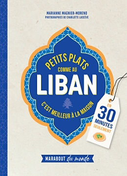 Broché Petits plats comme au Liban : c'est meilleur à la maison : en 30 minutes seulement de 