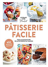 Broché Pâtisserie facile : le grand livre Marabout : tout savoir-faire de la pâtisserie fait maison, 450 recettes inratables de 