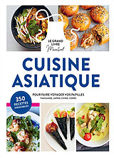 Broché Cuisine asiatique, le grand livre Marabout : pour faire voyager vos papilles : Thaïlande, Japon, Chine, Corée de 