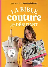 Broschiert La bible couture pour débutant : lancez-vous ! : techniques de base, 8 modèles et leurs patrons, tailles 34 à 56 von Margaux Faes