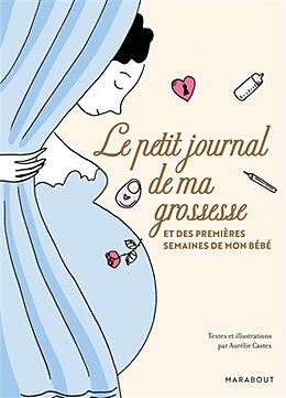 Broché Le petit journal de ma grossesse : et des premières semaines de mon bébé de Aurélie Castex