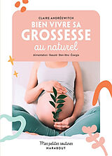 Broché Bien vivre sa grossesse au naturel : alimentation, beauté, bien-être, énergie de Claire Andréewitch