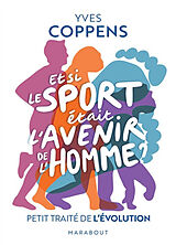 Broché Et si le sport était l'avenir de l'homme ? : petit traité de l'évolution de Yves Coppens