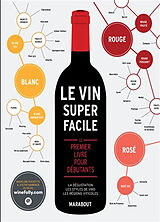 Broché Le vin super facile : le premier livre pour débutants : la dégustation, les styles de vins, les régions viticoles de Madeline; Hammack, Justin Puckette