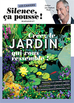 Broché Créez le jardin qui vous ressemble ! : jardiner avec Stéphane Marie ! de Stéphane Marie