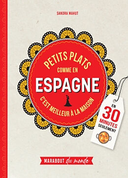 Broché Petits plats comme en Espagne : c'est meilleur à la maison : en 30 minutes seulement de Sandra Mahut