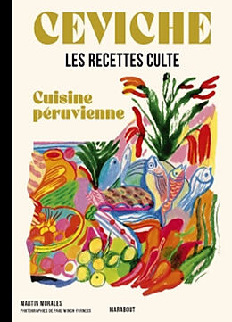 Broché Ceviche : cuisine péruvienne : les recettes culte de Martin Morales