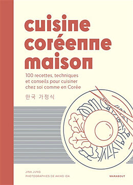 Broché Cuisine coréenne maison : 100 recettes, techniques et conseils pour cuisiner chez soi comme en Corée de Jina Jung