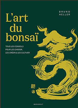 Broché L'art du bonsaï : tous les conseils pour les choisir, les créer & les cultiver de Bruno Heller