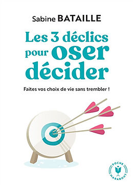 Broché Les 3 déclics pour oser décider : faites vos choix de vie sans trembler ! de Sabine Bataille