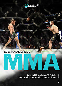 Broché Le grand livre du MMA : des origines jusqu'à l'UFC : la grande épopée du combat libre de 