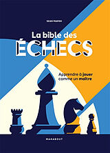 Broché La bible des échecs : apprendre à jouer comme un maître de Sean Marsh