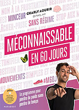 Broché Méconnaissable en 60 jours : le programme pour perdre du poids sans perdre de temps de Charly Aourir