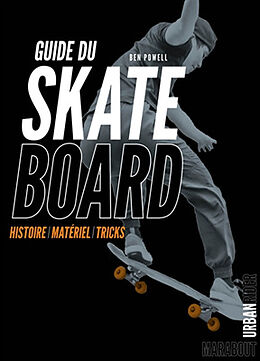 Broché Guide du skateboard : histoire, matériel, tricks de Ben Powell