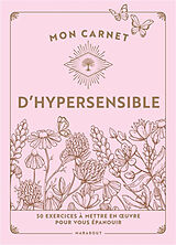 Broché Mon carnet d'hypersensible : 50 exercices à mettre en oeuvre pour vous épanouir de April Snow