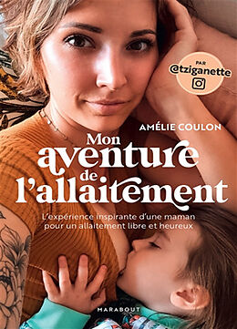 Broché Mon aventure de l'allaitement : l'expérience inspirante d'une maman pour un allaitement libre et heureux de Amélie Coulon