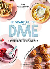 Broché Le grand guide de la DME : 60 recettes faciles pour expérimenter la diversification menée par l'enfant de Marie Ruffier-Bourdet