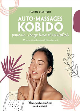 Broché Auto-massages kobido pour un visage lissé et revitalisé : 50 soins et techniques à faire chez soi de Marine Clermont