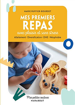 Broché Mes premiers repas avec plaisir et sans stress : allaitement, diversification, DME, néophobie de Marie Ruffier-Bourdet