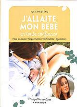 Broché J'allaite mon bébé en toute confiance : mise en route, organisation, difficultés, quotidien de Julie Piedtenu