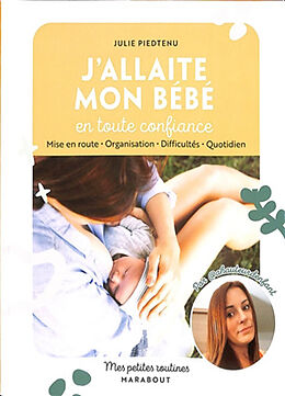 Broché J'allaite mon bébé en toute confiance : mise en route, organisation, difficultés, quotidien de Julie Piedtenu