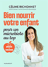 Broché Bien nourrir votre enfant : pour un microbiote au top : de la grossesse à l'adolescence de Céline Richonnet