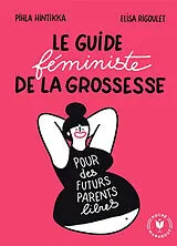 Broschiert Le guide féministe de la grossesse von Pihla; Rigoulet, Elisa Hintikka